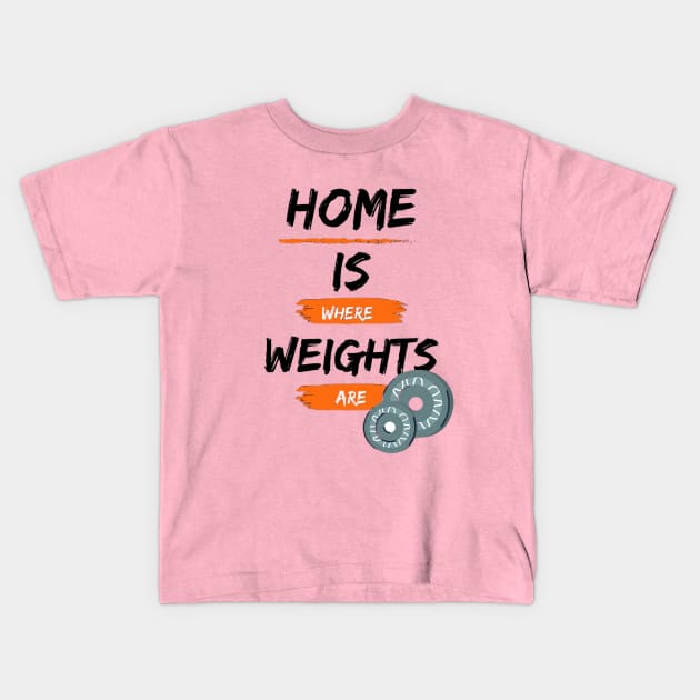 Home is Where Weights are Kids T-Shirt by NotLikeOthers